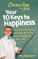 Chicken Soup for the Soul: Your 10 Keys to Happiness : 101 Real-Life Stories that Will Show You How to Improve Your Life-9781611590913