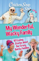 Chicken Soup for the Soul: My Wonderful, Wacky Family : 101 Loving Stories about Our Crazy, Quirky Families-9781611590975