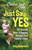 Chicken Soup for the Soul: Just Say Yes : 101 Stories about Stepping Outside Your Comfort Zone-9781611591149