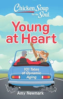 Chicken Soup for the Soul: Young at Heart : 101 Tales of Dynamic Aging-9781611591156