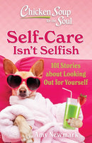 Chicken Soup for the Soul: Self-Care Isn't Selfish : 101 Stories about Looking Out for Yourself-9781611591224