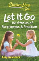 Chicken Soup for the Soul: Let It Go : 101 Stories of Forgiveness & Freedom-9781611591231