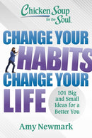 Chicken Soup for the Soul: Change Your Habits, Change Your Life : 101 Big and Small Ideas for a Better You-9781611591286