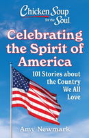 Chicken Soup for the Soul: Celebrating the Spirit of America