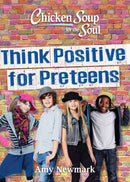 Chicken Soup for the Soul: Think Positive for Preteens-9781611599954