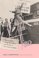 Wilde Times - Patricia Wilde, George Balanchine, and the Rise of New York City Ballet-9781611688030