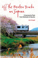 Off the Beaten Tracks in Japan : A Journey by Train from Hokkaido to Kyushu-9781611720822