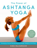 The Power of Ashtanga Yoga : Developing a Practice That Will Bring You Strength, Flexibility, and Inner Peace--Includes the complete Primary Series-9781611800050