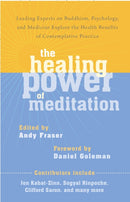 The Healing Power of Meditation : Leading Experts on Buddhism, Psychology, and Medicine Explore the Health Benefits of Contemplative Practice-9781611800593