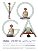 Yoga: Critical Alignment : Building a Strong, Flexible Practice through Intelligent Sequencing and Mindful Movement-9781611800630