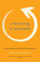 Everything Is Workable : A Zen Approach to Conflict Resolution-9781611800678