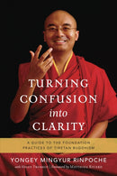 Turning Confusion into Clarity : A Guide to the Foundation Practices of Tibetan Buddhism-9781611801217