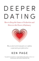 Deeper Dating : How to Drop the Games of Seduction and Discover the Power of Intimacy-9781611801224