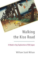 Walking the Kiso Road : A Modern-Day Exploration of Old Japan-9781611801255