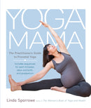 Yoga Mama : The Practitioner's Guide to Prenatal Yoga-9781611801309