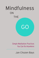 Mindfulness on the Go (Shambhala Pocket Classic) : Simple Meditation Practices You Can Do Anywhere-9781611801705