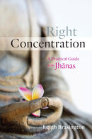 Right Concentration : A Practical Guide to the Jhanas-9781611802696