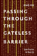 Passing Through the Gateless Barrier : Koan Practice for Real Life-9781611802818