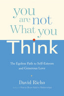 You Are Not What You Think : The Egoless Path to Self-Esteem and Generous Love-9781611802856
