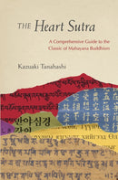 The Heart Sutra : A Comprehensive Guide to the Classic of Mahayana Buddhism-9781611803129