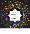 Creating Mandalas with Sacred Geometry : Color and Draw Mandalas Using Ancient Principles-9781611803266