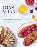 Toast and Jam : Modern Recipes for Rustic Baked Goods and Sweet and Savory Spreads-9781611803570