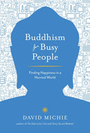 Buddhism for Busy People : Finding Happiness in a Hurried World-9781611803679