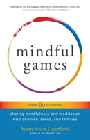 Mindful Games : Sharing Mindfulness and Meditation with Children, Teens, and Families-9781611803693