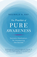 Practice of Pure Awareness : Somatic Meditation for Awakening the Sacred-9781611803815