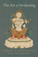 The Art of Awakening : A User's Guide to Tibetan Buddhist Art and Practice-9781611803877