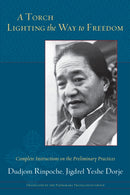 A Torch Lighting the Way to Freedom : Complete Instructions on the Preliminary Practices-9781611804034