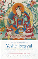 The Life and Visions of Yeshe Tsogyal : The Autobiography of the Great Wisdom Queen-9781611804348