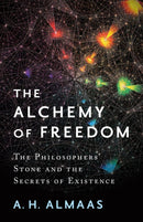 The Alchemy of Freedom : The Philosophers' Stone and the Secrets of Existence-9781611804461