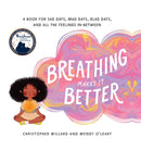 Breathing Makes It Better : A Book for Sad Days, Mad Days, Glad Days, and All the Feelings In-Between-9781611804690