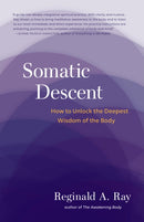 Somatic Descent : How to Unlock the Deepest Wisdom of the Body-9781611805666