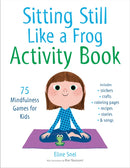 Sitting Still Like a Frog Activity Book : 75 Mindfulness Games for Kids-9781611805888