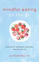 Mindful Eating on the Go : Practices for Eating with Awareness, Wherever You Are-9781611806335