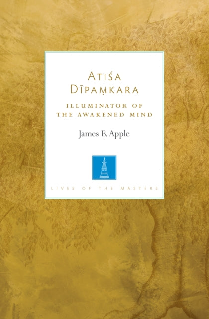 Atisa Dipamkara : The Illuminator of the Awakened Mind-9781611806472