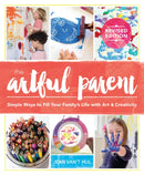 The Artful Parent : Simple Ways to Fill Your Family's Life with Art and Creativity-9781611807202
