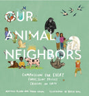 Our Animal Neighbors : Compassion for Every Furry, Slimy, Prickly Creature on Earth-9781611807233