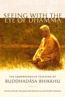 Seeing with the Eye of Dhamma : The Comprehensive Teaching of Buddhadasa Bhikkhu-9781611807660