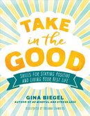 Take in the Good : Skills for Staying Positive and Living Your Best Life-9781611807714