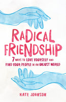 Radical Friendship : Seven Ways to Love Yourself and Find Your People in an Unjust World-9781611808117