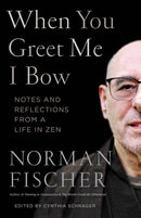 When You Greet Me I Bow : Notes and Reflections from a Life in Zen-9781611808216