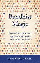 Buddhist Magic : Divination, Healing, and Enchantment through the Ages-9781611808254