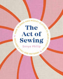 The Act of Sewing : How to Make and Modify Clothes to Wear Every Day-9781611808339