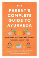 The Parent's Complete Guide to Ayurveda : Principles, Practices, and Recipes for Happy, Healthy Kids-9781611808520