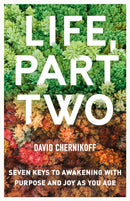 Life, Part Two : Seven Keys to Awakening with Purpose and Joy as You Age-9781611808612