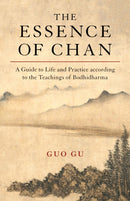 The Essence of Chan : A Guide to Life and Practice according to the Teachings of Bodhidharma-9781611808711