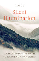Silent Illumination : A Chan Buddhist Path to Natural Awakening-9781611808728